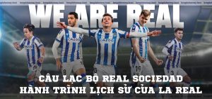 Câu lạc bộ Real Sociedad Hành trình lịch sử của La Real