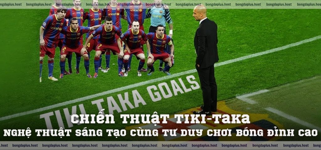 Chiến Thuật Tiki-Taka – Nghệ Thuật Sáng Tạo Cùng Tư Duy Chơi Bóng Đỉnh Cao