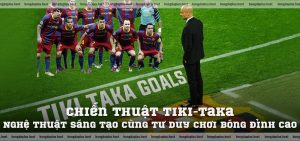 Chiến Thuật Tiki-Taka – Nghệ Thuật Sáng Tạo Cùng Tư Duy Chơi Bóng Đỉnh Cao