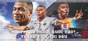 Mbappe là người nước nào Thành tích thi đấu